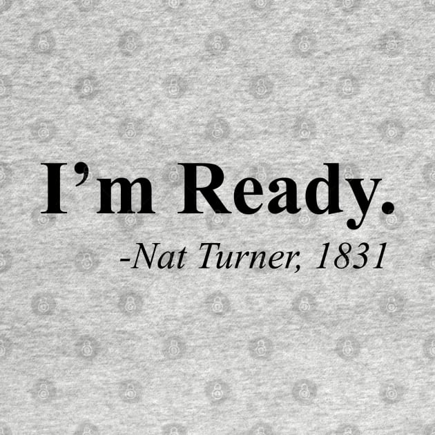 I'm Ready, Nat Turner by UrbanLifeApparel